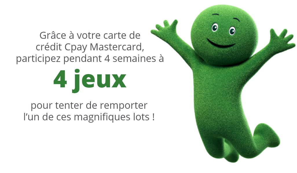 Grâce à votre carte de crédit Cpay Mastercard, participez pendant 4 semaines à 4 jeux pour tenter de remporter l’un de ces magnifiques lots !